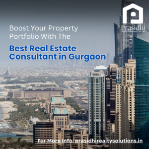 Boost Your Property Portfolio with the Best Real Estate Consultant in Gurgaon