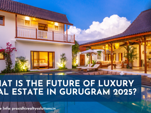 Luxury Real Estate in Gurugram 2025